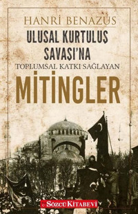 Ulusal Kurtuluş Savaşı'na Toplumsal Katkı Sağlayan Mitingler Hanri Benazus Sözcü Kitabevi