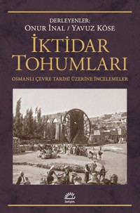 İktidar Tohumları - Osmanlı Çevre Tarihi Üzerine İncelemeler Kolektif İletişim Yayınları