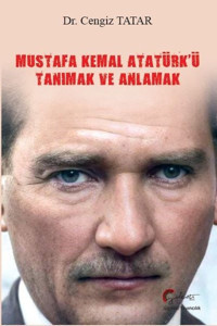 Mustafa Kemal Atatürk'ü Tanımak ve Anlamak Cengiz Tatar Galeati