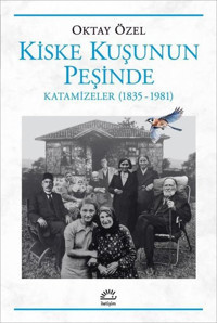 Kiske Kuşunun Peşinde Katamizeler (1835 - 1981) Oktay Özel İletişim Yayınları