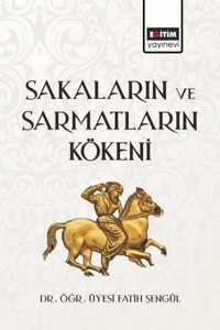 Sakaların ve Sarmatların Kökeni Fatih Şengül Eğitim Yayınevi