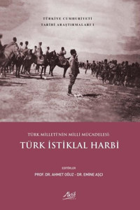 Türk İstiklal Harbi - Türk Milleti'nin Milli Mücadelesi - Türkiye Cumhuriyeti Tarihi Araştırmaları 1 Kolektif Aktif Yayınları