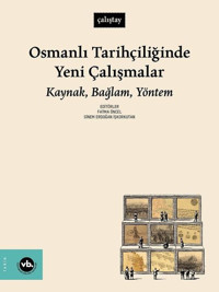 Osmanlı Tarihçiliğinde Yeni Çalışmalar: Kaynak Bağlam Yöntem Kolektif VakıfBank Kültür Yayınları