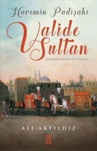 Haremin Padişahı Valide Sultan Ali Akyıldız Timaş Yayınları