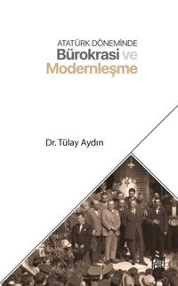 Atatürk Döneminde Bürokrasi ve Modernleşme Tülay Aydın Palet Yayınları