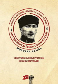 Anadolu ve Rumeli Müdafa-i Hukuk Cemiyeti-Yeni Türk Cumhuriyeti'nin Kurucu Metinleri Mustafa Kemal Atatürk Altıkırkbeş Basın Yayın