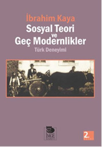Sosyal Teori ve Geç Modernlikler Türk Deneyimi İmge Kitabevi