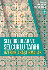 Selçuklular ve Selçuklu Tarihi Üzerine Araştırmalar İbrahim Kafesoğlu Ötüken Neşriyat