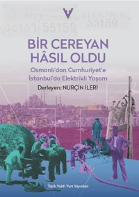 Bir Cereyan Hasıl Oldu - Osmanlı'dan Cumhuriyet'e İstanbul'da Elektrikli Yaşam Kolektif Tarih Vakfı Yurt Yayınları