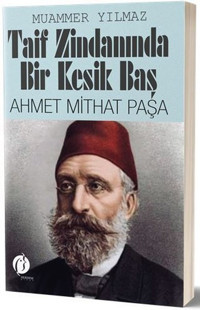 Taif Zindanında Bir Kesik Baş: Ahmet Mithat Paşa Muammer Yılmaz Herdem Kitap