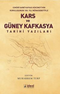 Kars ve Güney Kafkasya Tarihi-Cenübi Garbi Kafkas Hükümeti'nin Kuruluşunun 100.Yılı Münasebetiyle Kolektif İdeal Kültür Yayıncılık