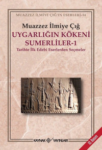 Uygarlığın Kökeni Sumerliler - 1 Muazzez İlmiye Çığ Kaynak Yayınları