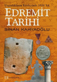 Edremit Tarihi - Uygarlıkların Körfezinde 3500 Yıl Sinan Kahyaoğlu Kafe Kültür Yayıncılık