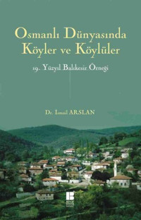 Osmanlı Dünyasında Köyler ve Köylüler 19 . Yüzyıl Balıkesir Örneği İsmail Arslan Bilge Kültür Sanat