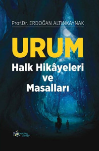 Urum Halk Hikayeleri ve Masalları Erdoğan Altınkaynak Kültür Ajans Tanıtım ve Organizasyo