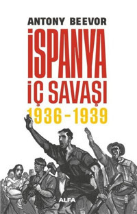 İspanya İç Savaşı 1936 - 1939 Antony Beevor Alfa Yayıncılık
