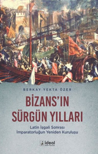 Bizans'ın Sürgün Yılları Berkay Yekta Özer İdeal Kültür Yayıncılık