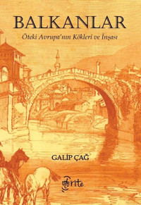 Balkanlar: Öteki Avrupa'nın Kökleri ve İnşası Galip Çağ Otorite