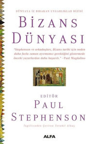 Bizans Dünyası - Dünyaya İz Bırakan Uygarlıklar Dizisi Kolektif Alfa Yayıncılık