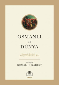 Osmanlı ve Dünya - Osmanlı Devleti ve Dünya Tarihindeki Yeri Kolektif Timaş Akademi