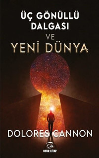Üç Gönüllü Dalgası ve Yeni Dünya Dolores Cannon Onur Kitap