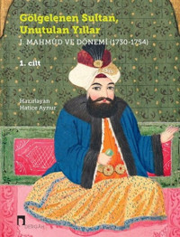 Gölgelenen Sultan Unutulan Yıllar I. Mahmud ve Dönemi 1730 - 1754 - 2 Cilt Takım Kolektif Dergah Yayınları