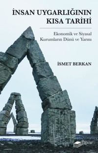 İnsan Uygarlığının Kısa Tarihi: Ekonomik ve Siyasal Kurumların Dünü ve Yarını İsmet Berkan The Kitap