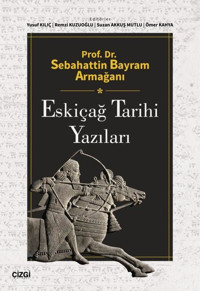 Eskiçağ Tarihi Yazıları - Prof. Dr. Sebahattin Bayram Armağanı Kolektif Çizgi Kitabevi