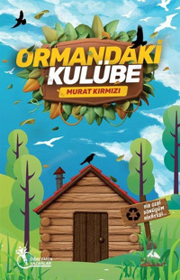 Ormandaki Kulübe - Bir Geri Dönüşüm Hikayesi Murat Kırmızı Öğretmen Yazarlar Yayınları