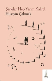 Şarkılar Hep Yarım Kalırdı Hüseyin Çakmak ŞYK Kitap