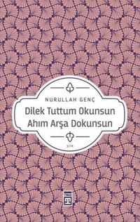 Dilek Tuttum Okunsun Ahım Arşa Dokunsun Nurullah Genç Timaş Yayınları