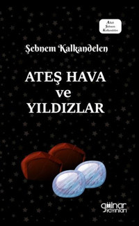 Ateş Hava ve Yıldızlar Şebnem Kalkandelen Gülnar Yayınları