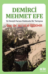 Demirci Mehmet Efe ve Denizli Faciası Hakkında Bir Tartışma Ali Ulvi Özdemir Akıl Fikir Yayınları
