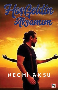 Hoş Geldin Akşamım Necmi Aksu Az Kitap