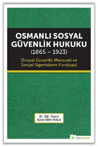 Osmanlı Sosyal Güvenlik Hukuku 1865-1923 Eyüp Sabri Kala Hiperlink
