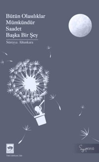 Bütün Olasılıklar Mümkündür Saadet Başka Bir Şey Süreyya Altunkara Ötüken Neşriyat