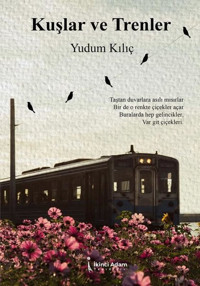 Kuşlar ve Trenler Yudum Kılıç İkinci Adam Yayınları
