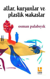 Atlar Kurşunlar ve Plastik Makaslar Osman Palabıyık Lakin Yayınevi