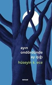 Ayın Ondördünde Ay Işığı Hüseyin K. Ece Beyan Yayınları