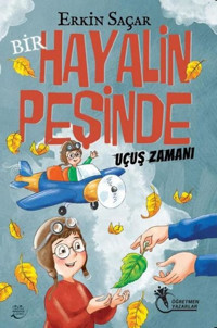 Bir Hayalin Peşinde Uçuş Zamanı Erkin Saçar Öğretmen Yazarlar Yayınları