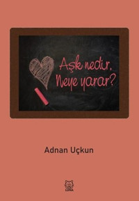 Aşk Nedir Neye Yarar? Adnan Uçkun Luna Yayınları