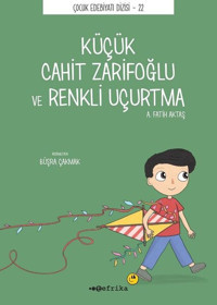 Küçük Cahit Zarifoğlu ve Renkli Uçurtma - Çocuk Edebiyatı Dizisi 22 A. Fatih Aktaş Tefrika Yayınları