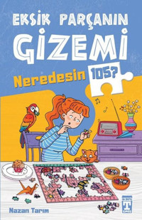 Eksik Parçanın Gizemi - Neredesin 105? Nazan Tarım Timaş İlk Genç