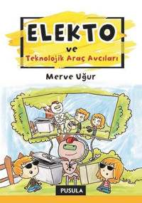Elekto ve Teknolojik Araç Avcıları Merve Uğur Pusula Yayıncılık