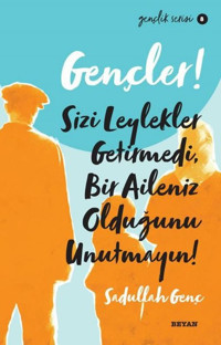 Gençler! Sizi Leylekler Getirmedi Bir Aileniz Olduğunu Unutmayın! Gençlik Serisi 8 Sadullah Genç Beyan Yayınları