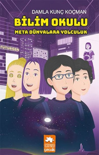 Bilim Okulu Meta Dünyalara Yolculuk Damla Kunç Koçman Eksik Parça Yayınları