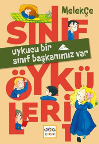 Uykucu Bir Sınıf Başkanımız Var - Sınıf Öyküleri Melek Çe Nar Çocuk
