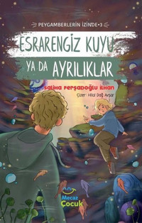 Esrarengiz Kuyu yada Ayrılıklar - Peygamberlerin İzinde 3 Saliha Ferşadoğlu İlhan Mecaz Çocuk