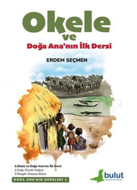 Okele ve Doğa Ana'nın İlk Dersi - Doğa Ana'nın Dersleri 1 Erdem Seçmen Bulut Yayınları