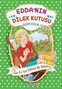 Edda'nın Dilek Kutusu - Sarı Ev İçin Şahane Bir Bahçe Suza Kolb Yakamoz Yayınları